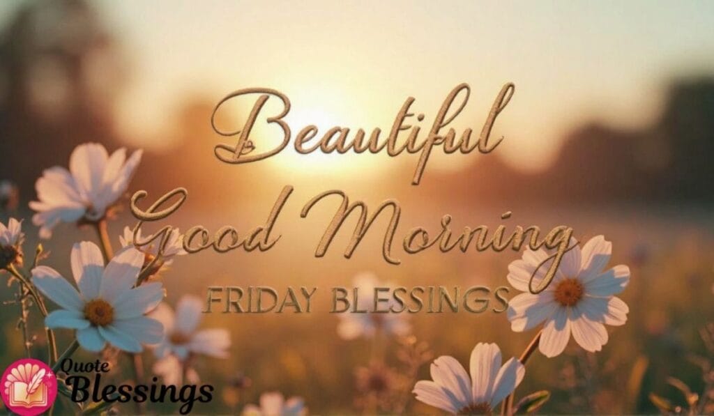 Beautiful Friday morning blessings.