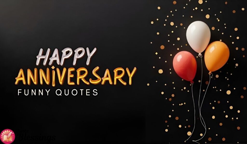Happy anniversary funny quotes.