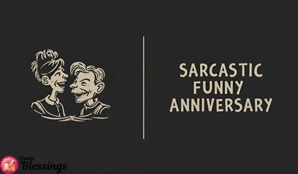 Sarcastic Funny Anniversary Quotes.